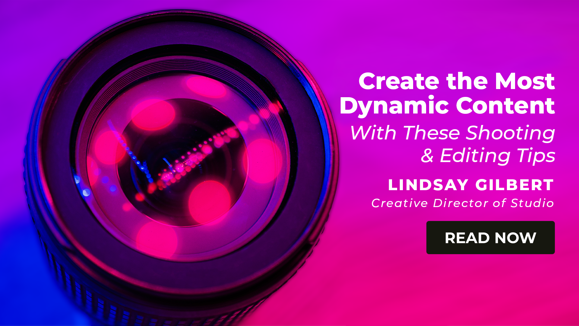 Shooting & Editing Tips for Dynamic Digital
Content